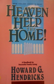 Heaven Help the Home - A Handbook for Successful Family Living