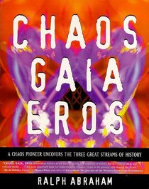 Chaos, Gaia, Eros: A Chaos Pioneer Uncovers the Three Great Streams of History