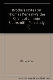 Brodie's Notes on Thomas Keneally's The Chant of Jimmie Blacksmith (Pan Study Aids)