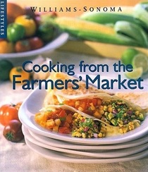 Cooking from the Farmers Market (Williams-Sonoma Lifestyles , Vol 10, No 20)