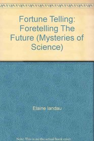 Fortune Telling : Foretelling The Future (Landau, Elaine. Mysteries of Science.)