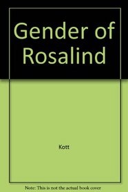The Gender of Rosalind: Interpretations: Shakespeare, Buchner, Gautier