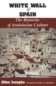 White Wall of Spain: The Mysteries of Andalusian Culture