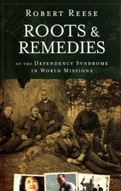 Roots & Remedies: Of the Dependency Syndrome in World Missions