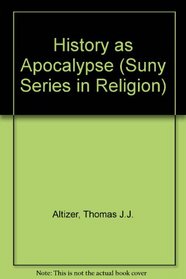 History As Apocalypse (Suny Series in Religion)