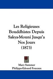 Les Religieuses Bouddhistes Depuis Sakya-Mouni Jusqu'a Nos Jours (1873) (French Edition)