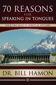 70 Reasons for Speaking in Tongues: Your Own Built In Spiritual Dynamo