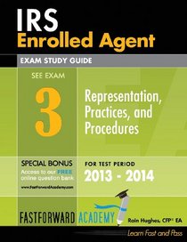 IRS Enrolled Agent Exam Study Guide, Part 3: Representation, Practices and Procedures 2013 - 2014