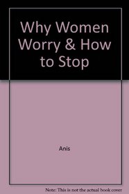 Why Women Worry & How to Stop