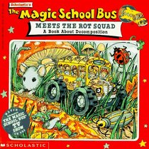 The Magic School Bus Meets The Rot Squad: A Book About Decomposition