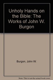 Unholy Hands on the Bible: The Works of John W. Burgon