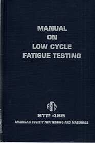 Manual on low cycle fatigue testing (ASTM special technical publication 465)