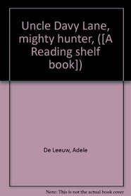 Uncle Davy Lane, mighty hunter, ([A Reading shelf book])