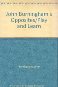 John Burningham's Opposites/Play and Learn