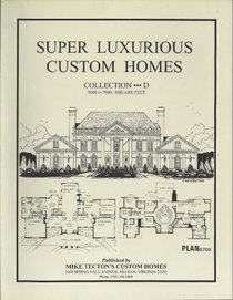 Super Luxurious Custom Homes Collection D, 104 Plans - 5,000 to 7,900 Square Feet