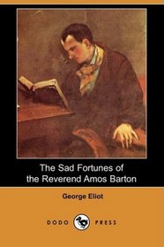 The Sad Fortunes of the Reverend Amos Barton (Dodo Press)