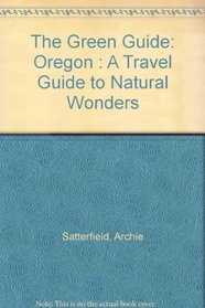 The Green Guide: Oregon : A Travel Guide to Natural Wonders