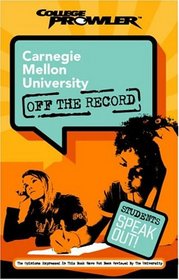 Carnegie Mellon University: Off the Record (College Prowler) (College Prowler: Carnegie Mellon University Off the Record)
