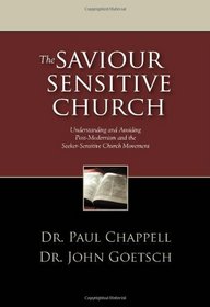 The Saviour Sensitive Church:Understanding and Avoiding Post-Modernism and the Seeker-Sensitive Church Movement
