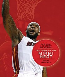 The NBA: A History of Hoops: The Story of the Miami Heat