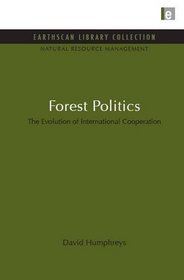 Forest Politics: Evolution of International Cooperation, The (Earthscan Library Collection: Natural Resource Management Set)