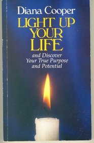 Light Up Your Life: And Discover Your True Potential