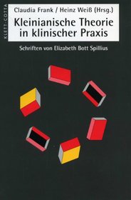 Kleinianischen Theorien in klinischer Praxis. Schriften von Elisabeth Bott Spillius.