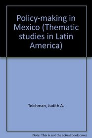 Policymaking in Mexico: From boom to crisis (Thematic studies in Latin America)