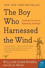 The Boy Who Harnessed the Wind: Creating Currents of Electricity and Hope (P.S.)