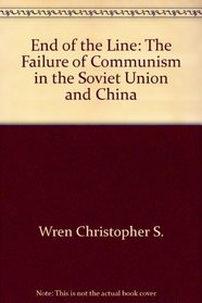 End of the Line: The Failure of Communism in the Soviet Union and China
