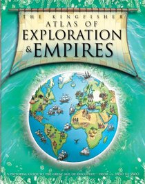 The Kingfisher Atlas of Exploration and Empires (Kingfisher Atlas)
