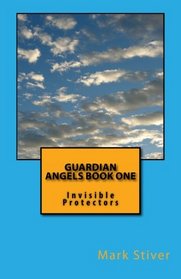 GUARDIAN ANGELS book one: Invisible Protectors