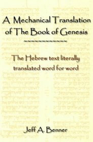 A Mechanical Translation of the Book of Genesis: The Hebrew Text Literally Translated Word for Word