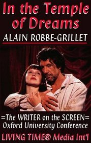 In the Temple of Dreams: The Writer on the Screen - Proceedings of the Oxford University Alain Robbe-Grillet Conference 1996 (Living Time World of Art)
