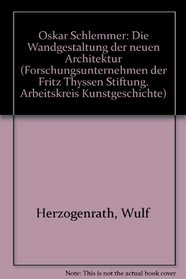 Oskar Schlemmer: Die Wandgestaltung der neuen Architektur (Forschungsunternehmen der Fritz Thyssen Stiftung. Arbeitskreis Kunstgeschichte)
