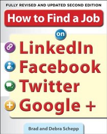 How to Find a Job on LinkedIn, Facebook, Twitter and Google+ 2/E