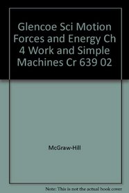 Glencoe Sci Motion Forces and Energy Ch 4 Work and Simple Machines Cr 639 02