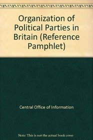 Organization of Political Parties in Britain (Reference Pamphlet)