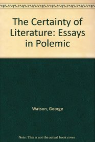 The Certainty of Literature: Essays in Polemic