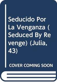 Seducido Por La Venganza (Seduced By Revenge) (Julia, 43)