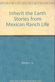 Inherit the Earth Stories from Mexican Ranch Life