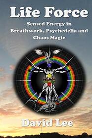 Life Force: Sensed energy in breathwork, psychedelia and chaos magic