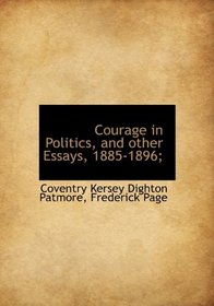 Courage in Politics, and other Essays, 1885-1896;