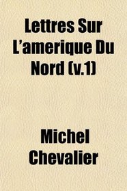 Lettres Sur L'amerique Du Nord (v.1)