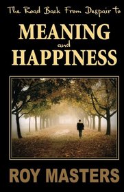 The Road Back From Despair To Meaning and Happiness