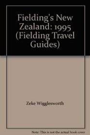 Fielding's New Zealand: 1995 (Fielding Travel Guides)