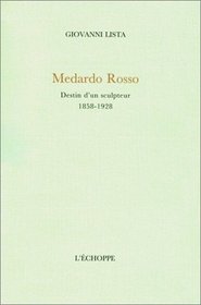 Medardo Rosso: Destin d'un sculpteur, 1858-1928 (French Edition)