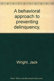 A behavioral approach to preventing delinquency,