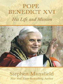 Pope Benedict XVI: His Life and Mission