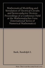 Mathematical Modelling and Simulation of Electrical Circuits and Semiconductor Devices: Proceedings of a Conference Held at the Mathematisches Forsc (International Series of Numerical Mathematics)